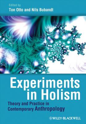 Experiments in Holism. Theory and Practice in Contemporary Anthropology - Otto Ton