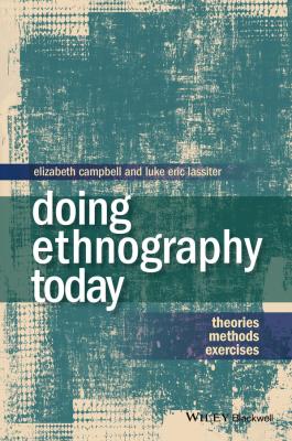 Doing Ethnography Today. Theories, Methods, Exercises - Campbell Elizabeth