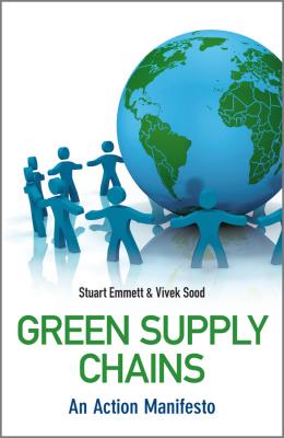 Green Supply Chains. An Action Manifesto - Emmett Stuart