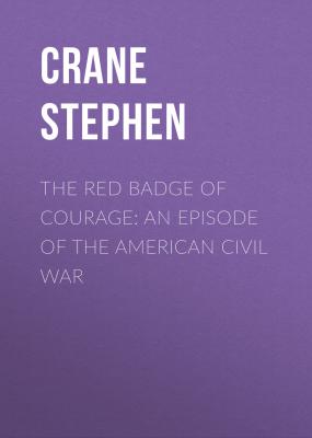The Red Badge of Courage: An Episode of the American Civil War - Crane Stephen
