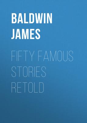 Fifty Famous Stories Retold - Baldwin James