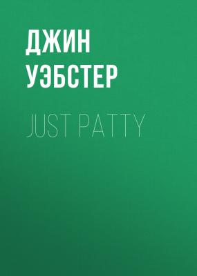 Just Patty - Джин Уэбстер