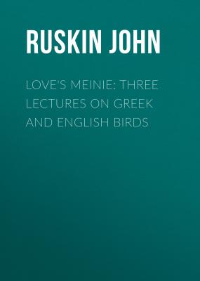 Love's Meinie: Three Lectures on Greek and English Birds - Ruskin John