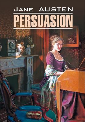 Persuasion / Доводы рассудка. Книга для чтения на английском языке - Джейн Остин