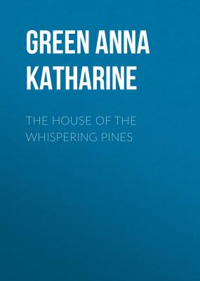 The House of the Whispering Pines - Green Anna Katharine