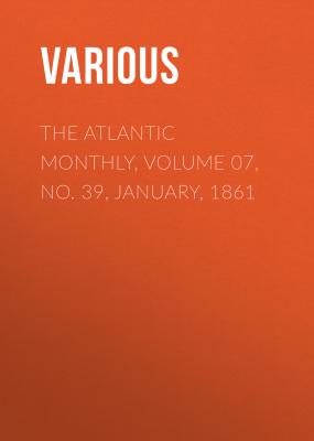 The Atlantic Monthly, Volume 07, No. 39, January, 1861 - Various