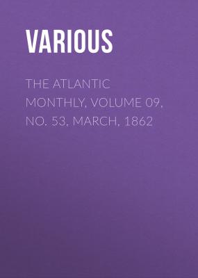 The Atlantic Monthly, Volume 09, No. 53, March, 1862 - Various