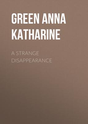 A Strange Disappearance - Green Anna Katharine