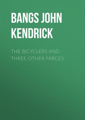 The Bicyclers and Three Other Farces - Bangs John Kendrick