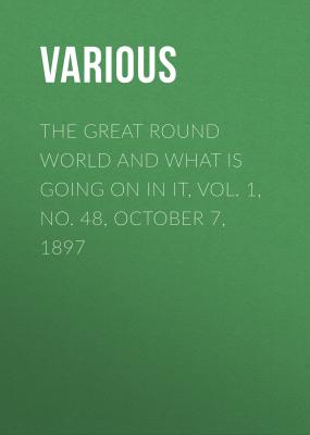The Great Round World and What Is Going On In It, Vol. 1, No. 48, October 7, 1897 - Various