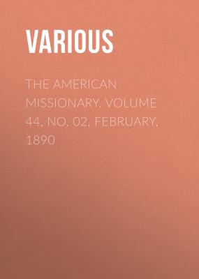 The American Missionary. Volume 44, No. 02, February, 1890 - Various