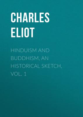 Hinduism and Buddhism, An Historical Sketch, Vol. 1 - Charles Eliot
