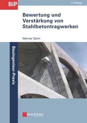 Bewertung und Verstärkung von Stahlbetontragwerken - Werner  Seim
