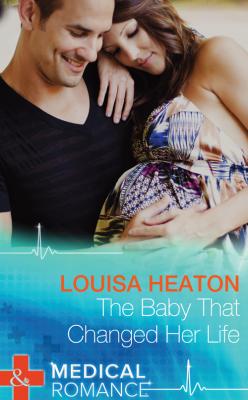 The Baby That Changed Her Life - Louisa  Heaton