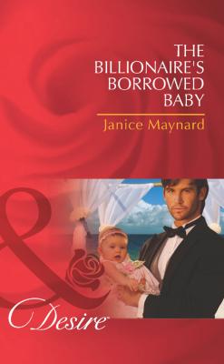 The Billionaire's Borrowed Baby - Janice  Maynard