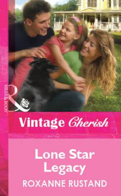 Lone Star Legacy - Roxanne  Rustand