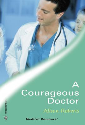 A Courageous Doctor - Alison Roberts