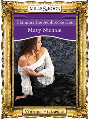 Claiming the Ashbrooke Heir - Mary  Nichols