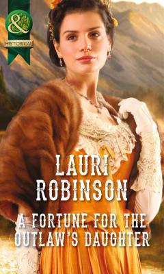 A Fortune for the Outlaw's Daughter - Lauri  Robinson