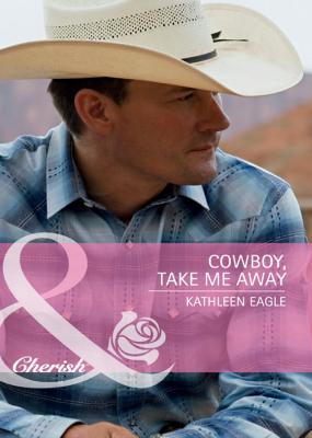 Cowboy, Take Me Away - Kathleen  Eagle