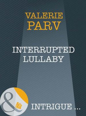Interrupted Lullaby - Valerie  Parv