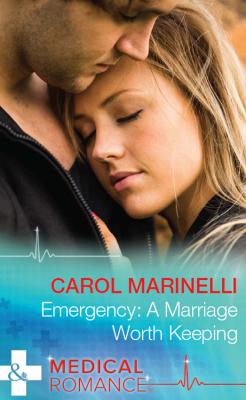 Emergency: A Marriage Worth Keeping - Carol  Marinelli