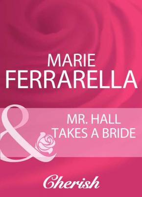 Mr. Hall Takes A Bride - Marie  Ferrarella