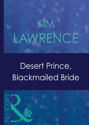 Desert Prince, Blackmailed Bride - KIM  LAWRENCE
