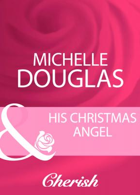 His Christmas Angel - Michelle  Douglas