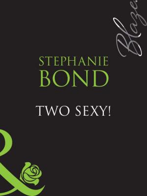 Two Sexy! - Stephanie  Bond