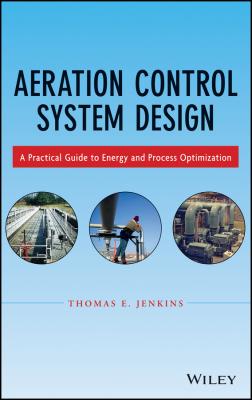 Aeration Control System Design. A Practical Guide to Energy and Process Optimization - Thomas Jenkins E.