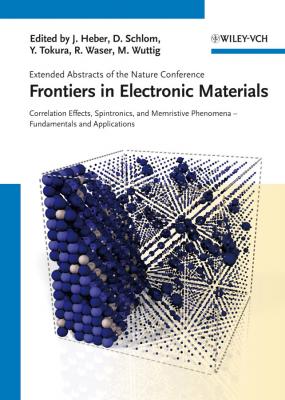 Frontiers of Electronic Materials. Correlation Effects, Spintronics, and Memristive Phenomena - Fundamentals and Application - Rainer  Waser