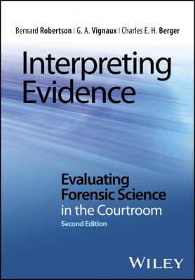 Interpreting Evidence. Evaluating Forensic Science in the Courtroom - Bernard  Robertson