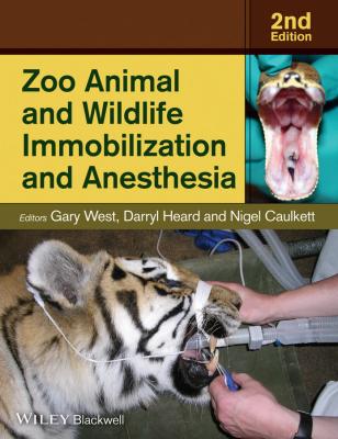 Zoo Animal and Wildlife Immobilization and Anesthesia - Gary  West