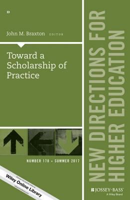 Toward a Scholarship of Practice. New Directions for Higher Education, Number 178 - John M. Braxton
