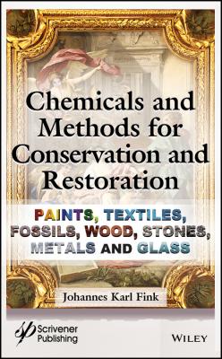 Chemicals and Methods for Conservation and Restoration. Paintings, Textiles, Fossils, Wood, Stones, Metals, and Glass - Johannes Fink Karl