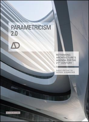Parametricism 2.0. Rethinking Architecture's Agenda for the 21st Century AD - Patrik  Schumacher