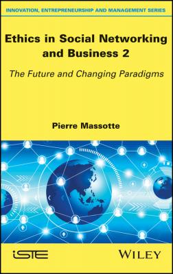 Ethics in Social Networking and Business 2. The Future and Changing Paradigms - Pierre  Massotte