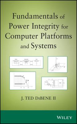 Fundamentals of Power Integrity for Computer Platforms and Systems - Joseph T. DiBene, II
