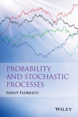 Probability and Stochastic Processes - Ionut  Florescu