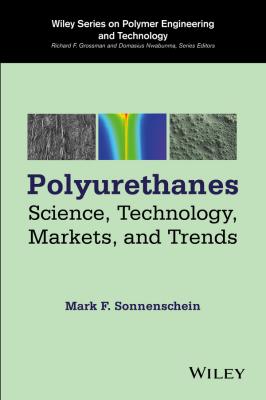 Polyurethanes. Science, Technology, Markets, and Trends - Mark Sonnenschein F.