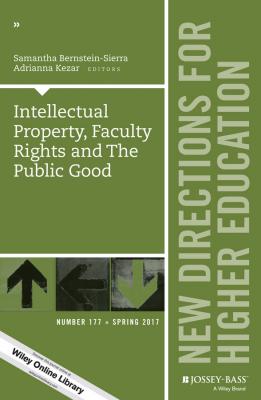 Intellectual Property, Faculty Rights and the Public Good. New Directions for Higher Education, Number 177 - Adrianna  Kezar