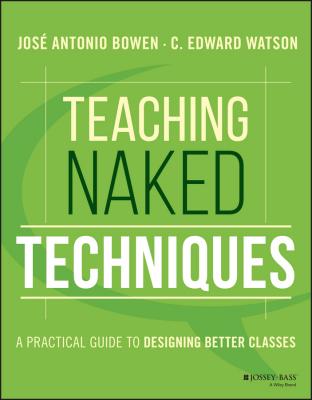 Teaching Naked Techniques. A Practical Guide to Designing Better Classes - José Bowen Antonio