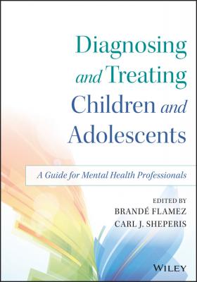 Diagnosing and Treating Children and Adolescents. A Guide for Mental Health Professionals - Brande  Flamez