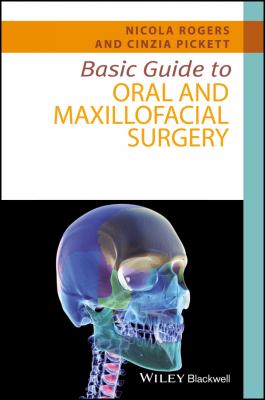 Basic Guide to Oral and Maxillofacial Surgery - Nicola  Rogers