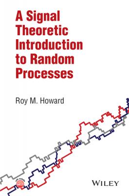 A Signal Theoretic Introduction to Random Processes - Roy Howard M.