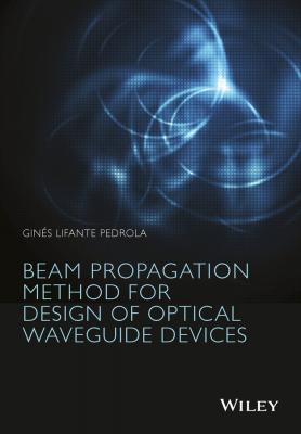 Beam Propagation Method for Design of Optical Waveguide Devices - Ginés Pedrola Lifante