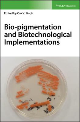 Bio-pigmentation and Biotechnological Implementations - Om Singh V.