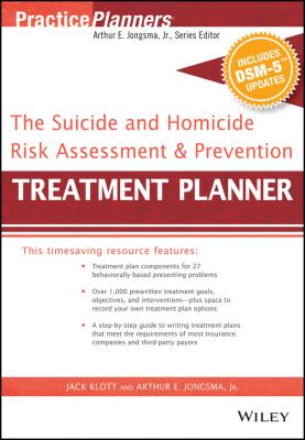 The Suicide and Homicide Risk Assessment and Prevention Treatment Planner, with DSM-5 Updates - Jack  Klott