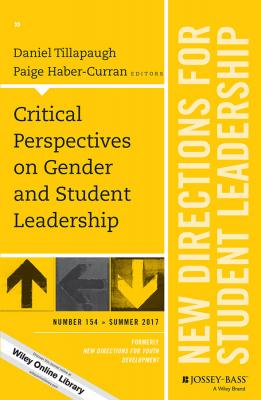 Critical Perspectives on Gender and Student Leadership. New Directions for Student Leadership, Number 154 - Paige  Haber-Curran